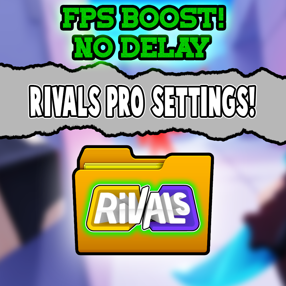 RIVALS BOOST FPS+NO DELAY SETTINGS